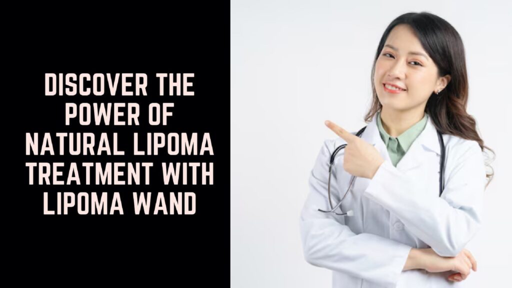 Discover the Power of Natural Lipoma Treatment with Lipoma Wand