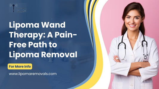 Lipoma Wand Therapy: A Pain-Free Path to Lipoma Removal