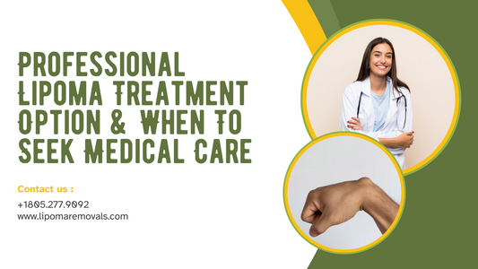 Professional Lipoma Treatment Option & When To Seek Medical Care