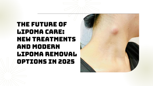 The Future of Lipoma Care: New Treatments and Modern Lipoma Removal Options in 2025