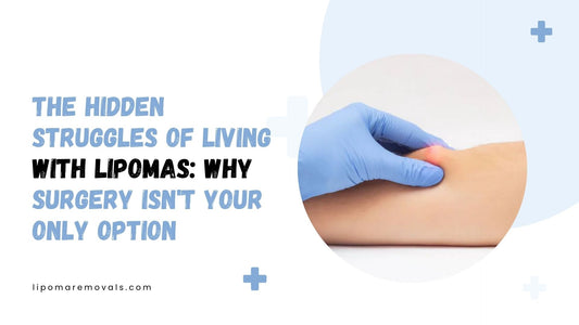 The Hidden Struggles of Living with Lipomas: Why Surgery Isn't Your Only Option